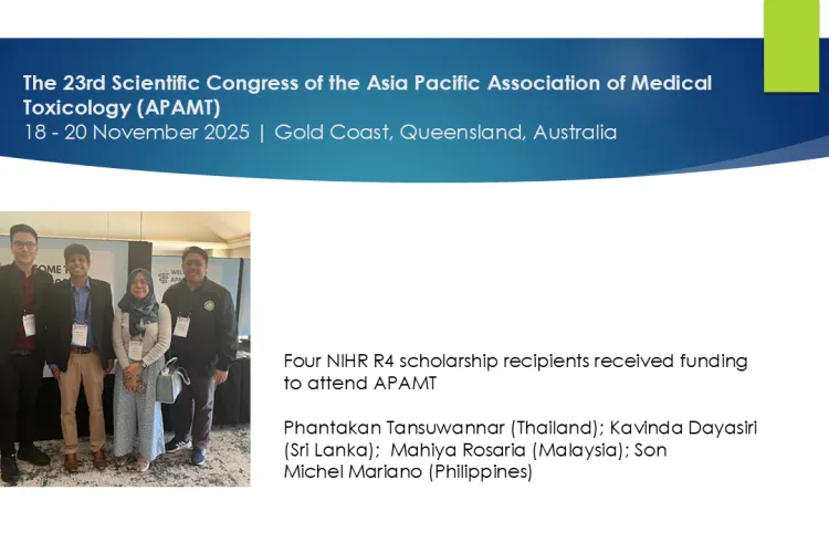 Text: African Network 2025 to 2026: The 23rd Scientific Congress of the Asia Pacific Association of Medical Toxicology (APAMT): 18 - 20 November 2025 | Gold Coast, Queensland, Australia: Picture: Four NIHR R4 scholarship recipients received funding to attend APAMT  Phantakan Tansuwannar (Thailand); Kavinda Dayasiri (Sri Lanka);  Mahiya Rosaria (Malaysia); Son Michel Mariano (Philippines)