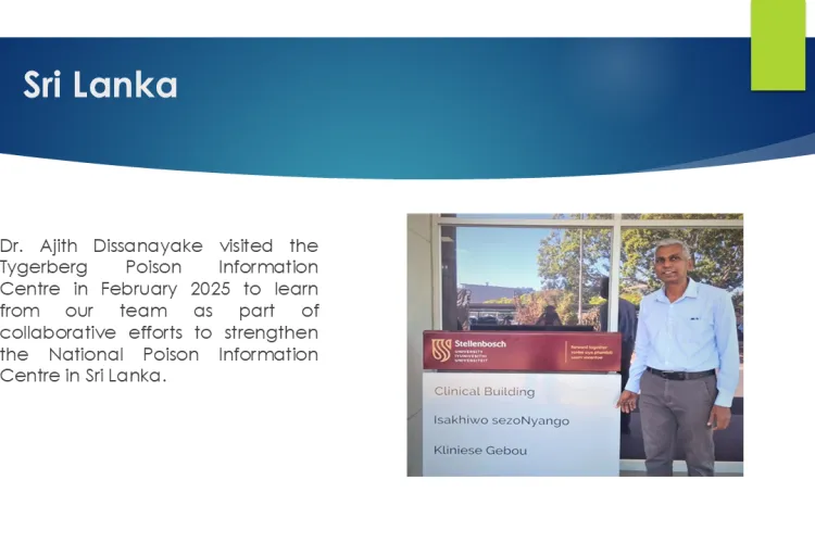 Text: African Network 2025 to 2026: Sri Lanka: Dr. Ajith Dissanayake visited the Tygerberg Poison Information Centre in February 2025 to learn from our team as part of collaborative efforts to strengthen the National Poison Information Centre in Sri Lanka.