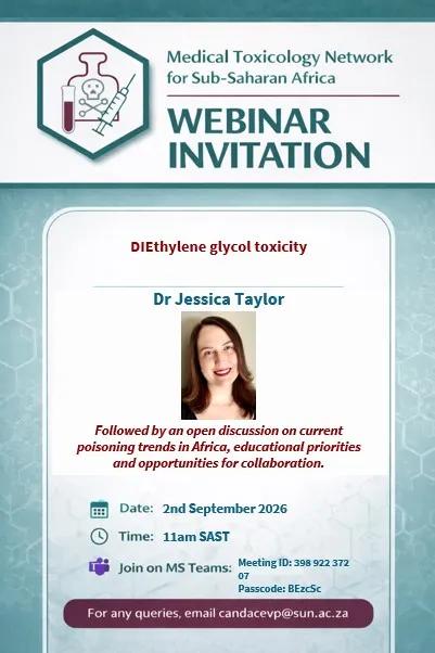 MTNSSA Webinar: Diethylene Glycol Toxicity  The Medical Toxicology Network for Sub-Saharan Africa (MTNSSA) is hosting a webinar on Diethylene Glycol Toxicity, presented by Dr. Jessica Taylor.  📅 2 September 2026 🕚 11:00 SAST (10:00 BST / 09:00 GMT / 14:30 IST / 15:00 BDT / 10:00 CEST – Norway / 19:00 AEST – Sydney)